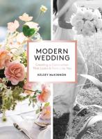 Modern Wedding : Creating a Celebration That Looks and Feels Like You