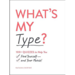 What's My Type?: 100+ Quizzes to Help You Find Yourself and Your Match!