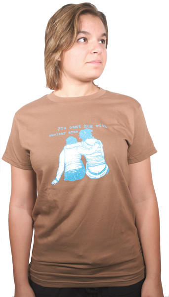 You Can't Hug with Nuclear Arms t-shirt