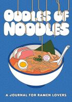 Oodles of Noodles : A Journal for Ramen Lovers