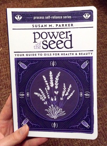 Power of the Seed: Your Guide to Oils for Health & Beauty (process self-reliance series)