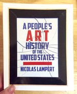 People's Art History of the United States: 250 Years of Activist Art and Artists Working in Social Justice Movements