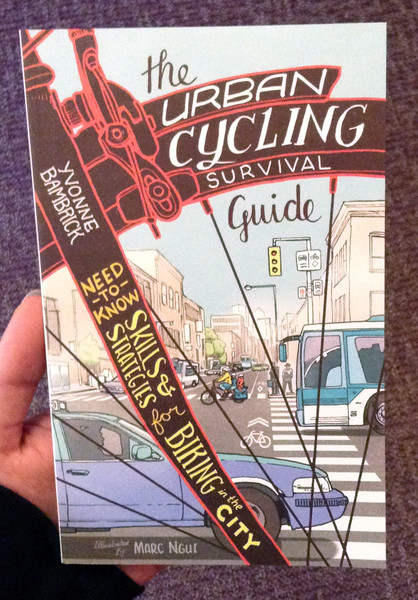The Urban Cycling Survival Guide: Need-to-Know Skills and Strategies for Biking in the City