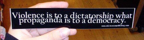 Sticker #208: Violence is to a dictatorship what propaganda is to a democracy