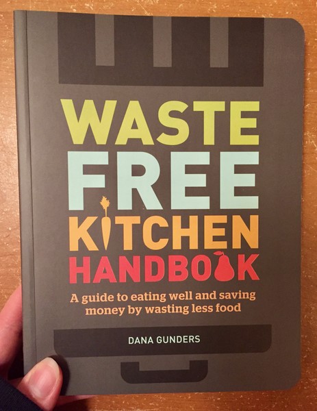 Waste-Free Kitchen Handbook: A Guide to Eating Well and Saving Money By Wasting Less Food
