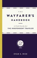 The Wayfarer's Handbook: A Field Guide for the Independent Traveler
