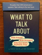 What to Talk About: With Friends, With Strangers, With Your Aunt's Boyfriend, Greg: 75 cards