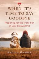 When It's Time to Say Goodbye: Preparing for the Transition of Your Beloved Pet