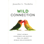 Wild Connection: What Animal Courtship and Mating Tell Us about Human Relationships