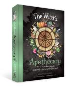 The Witch's Apothecary: Seasons of the Witch - Magical Potions for the Wheel of the Year 