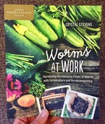 Worms at Work: Harvesting the Awesome Power of Worms with Vermiculture and Vermicomposting