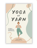 Yoga of Yarn: A Knitter's Handbook for Self-Discovery
