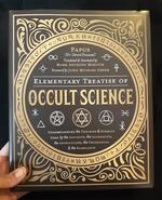 Elementary Treatise of Occult Science: Understanding the Theories & Symbols used by the Ancients, the Alchemists, the Astrologers, the Freemasons & the Kabbalists