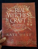 The Real Witches' Craft: Magical Techniques and Guidance for a Full Year of Practicing the Craft