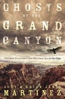 Ghosts of the Grand Canyon: Personal Encounters that Will Have You on the Edge