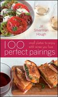 100 Perfect Pairings: Small Plates to Enjoy with Wines You Love