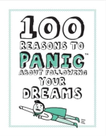100 Reasons to Panic About Following Your Dreams