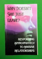 Why Doesn't She Just Leave: Responding Appropriately To Abusive Relationships