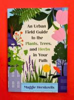 An Urban Field Guide to the Plants, Trees, and Herbs in Your Path image