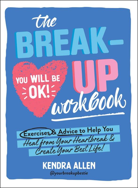 The Breakup Workbook: Exercises & Advice to Help You Heal From Your Heartbreak & Create Your Best Life!