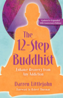 The 12-Step Buddhist: Enhance Recovery from Any Addiction
