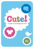 Cute!: A Guide to All Things Adorable
