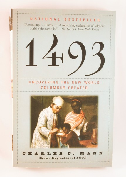 1493 Uncovering the New World Columbus Created by Charles C. Mann