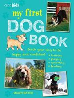 My First Dog Book: Teach your Dog to be Happy and Confident: Training, Playing, Grooming, Feeding