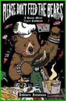 Please Don't Feed the Bears: A Heavy Metal Vegan Cookbook