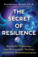 The Secret of Resilience: Healing Personal and Planetary Trauma through Morphogenesis