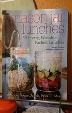 Mason Jar Lunches: 50 Pretty, Portable Packed Lunches
