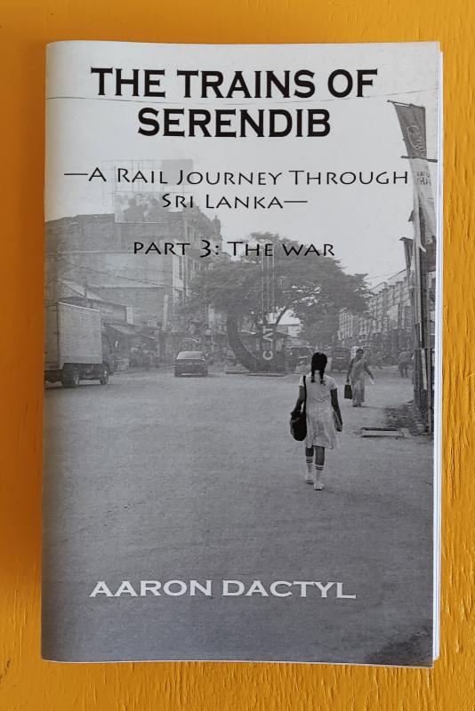 Trains of Serendib #3: The War (A Rail Journey through Sri Lanka)