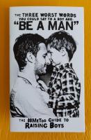The Three Worst Words You Could Say To a Boy are 'Be a Man': The #MeToo Guide to Raising Boys (Beginner's Guide to Responsible Sexuality)