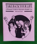 Take Back Your Life: A Wimmin's Guide to Alternative Health Care