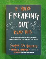 If You're Freaking Out, Read This: A Coping Workbook for Building Good Habits, Behaviors, and Hope for the Future