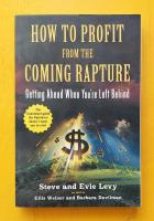 How to Profit From the Coming Rapture: Getting Ahead When You're Left Behind