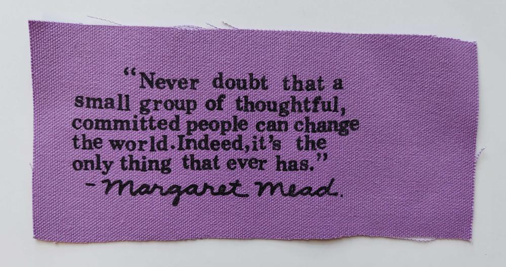 Patch #028: Never doubt that a small group can change the world. Indeed it's the only thing that ever has.
