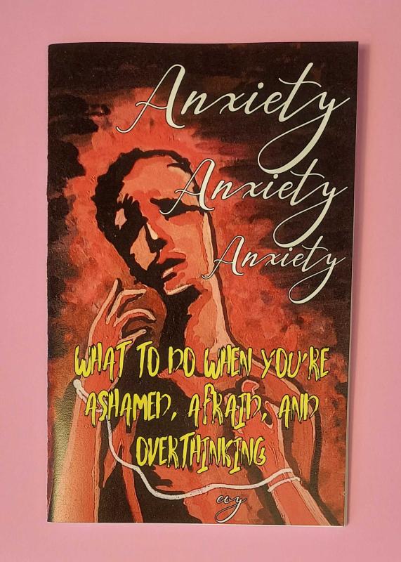 Anxiety Anxiety Anxiety: What To Do When You're Ashamed, Afraid, and Overthinking