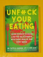 Unfuck Your Eating: Using Science to Build a Better Relationship with Food, Health, and Body Image