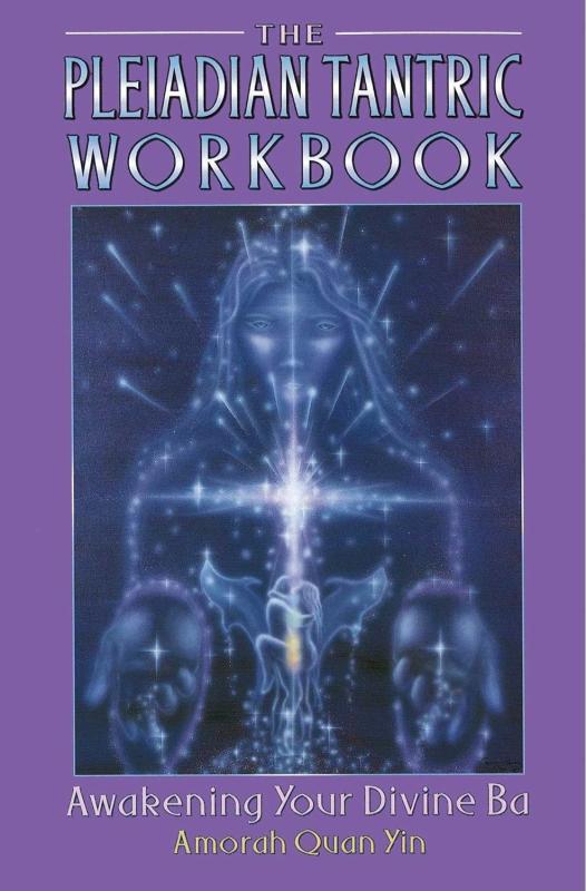 PLEIADIAN TANTRIC WORKBOOK : AWAKENING YOUR DIVINE BA