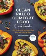 Clean Paleo Comfort Food: 100 Delicious Recipies that Nourish the Body and Soul