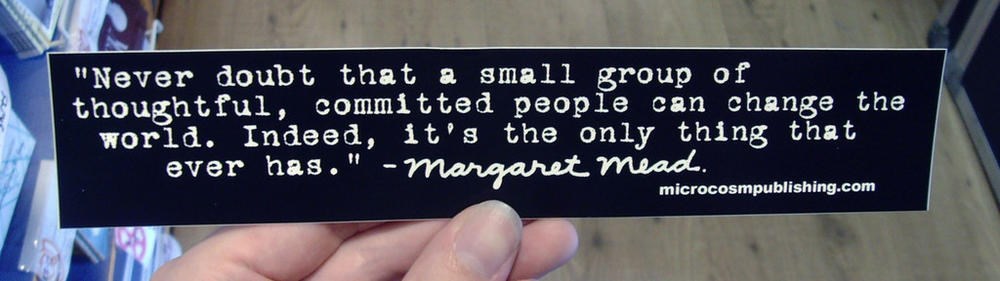 Sticker #275: Never Doubt That a Small Group of Thoughtful, Committed People Can Change the World image #1