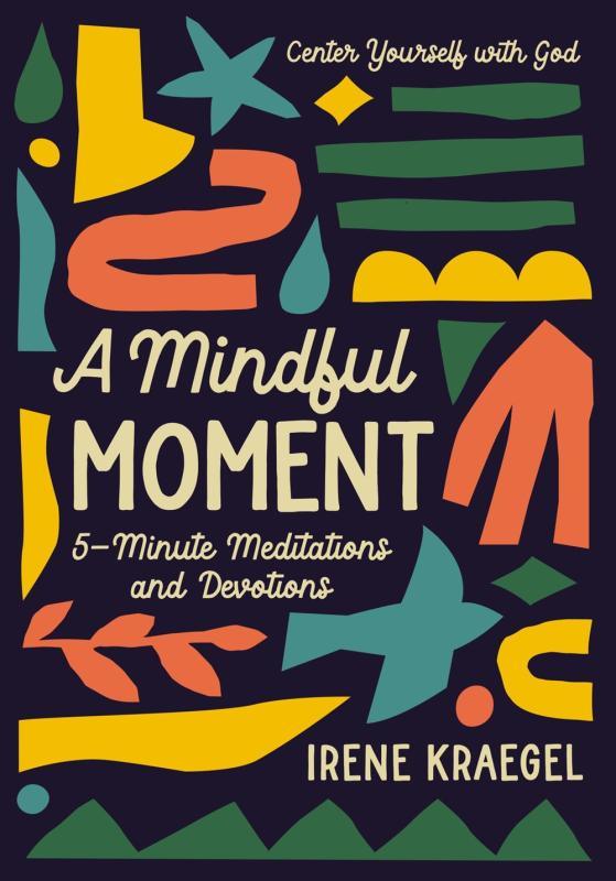 A Mindful Moment: 5-Minute Meditations and Devotions