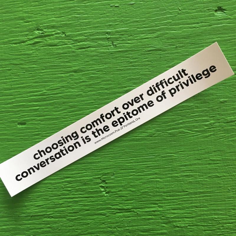 Sticker #410: Choosing Comfort Over Difficult Conversation Is the Epitome of Privilege image #1