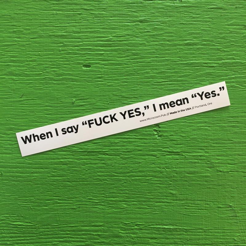 Sticker #416: When I say "FUCK YES," I mean "Yes." image #1