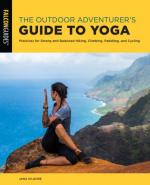 Outdoor Adventureer's Guide to Yoga: Practices for Strong and Balanced Hiking, Climbing, Paddling, and Cycling