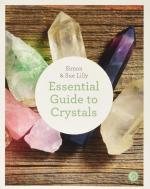 The Essential Guide to Crystals: All the Crystals You Will Ever Need for Health, Healing, and Happiness