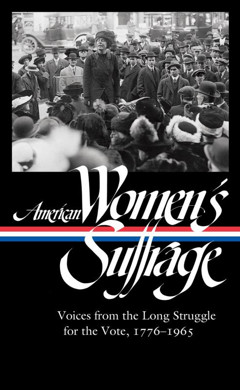 American Women's Suffrage: Voices from the Long Struggle for the Vote 1776-1965