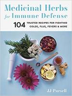 Medicinal Herbs for Immune Defense: 104 Trusted Recipes for Fighting Colds, Flus, Fevers, and More
