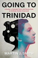 Going to Trinidad: A Doctor, a Colorado Town, and Stories from an Unlikely Gender Crossroads